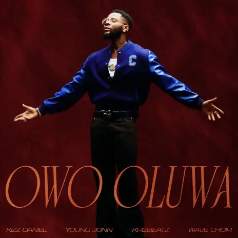 Kizz Daniel - Owo Oluwa ft Young Jonn Krizbeatz Wave Choir 2026