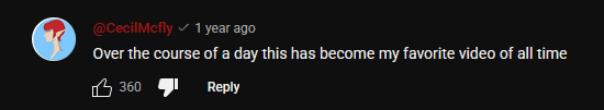 A YouTube comment from Cecil Mc Fly that says over the course of a day this has become my favourite video of all time