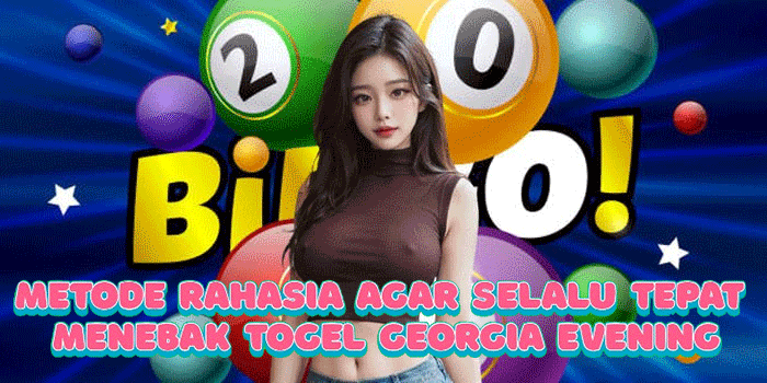 Metode Rahasia Agar Selalu Tepat Menebak Togel Georgia Evening