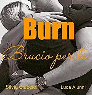 Luca Alunni, Silvia Giaccioli - Burn. Brucio per te (2019)