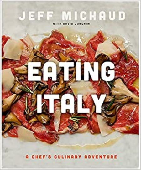 Eating Italy: A Chef's Culinary Adventure by Jeff Michaud