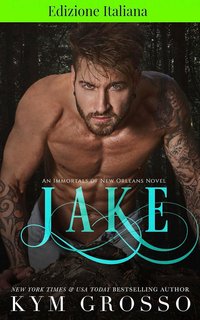 Kym Grosso - Gli immortali di New Orleans Vol. 8. Jake (2024)
