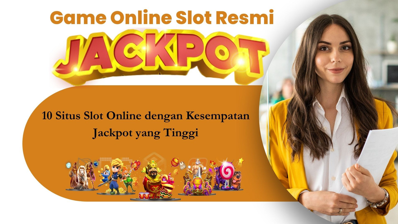 10 Situs Slot Online dengan Kesempatan Jackpot yang Tinggi