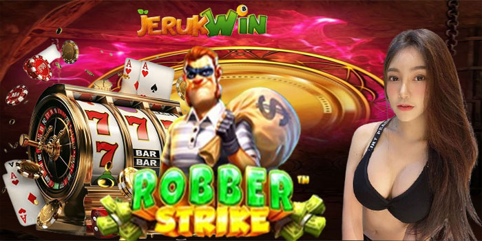 Cara Mudah Meraih Jackpot Slot Robber Strike di Situs JERUKWIN