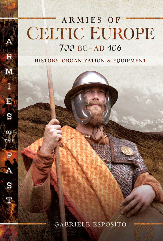 Armies of Celtic Europe, 700 BC-AD 106 History, Organization & Equipment