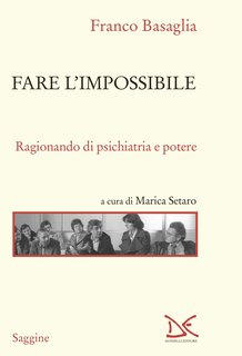 Franco Basaglia - Fare l'impossibile. Ragionando di psichiatria e potere (2024)
