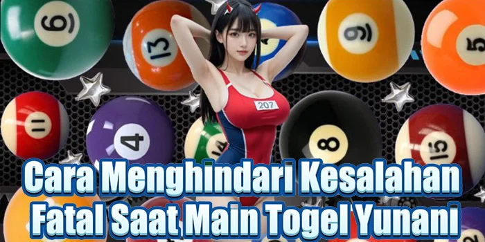 Cara Menghindari Kesalahan Fatal Saat Main Togel Yunani