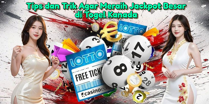 tips-dan-trik-agar-meraih-jackpot-besar-di-togel-kanada