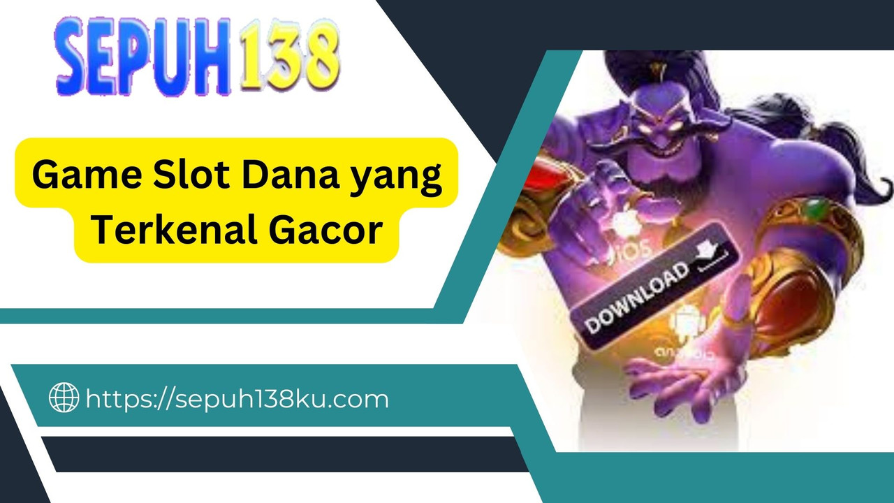 Game Slot Dana yang Terkenal Gacor