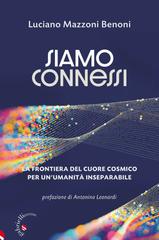 Luciano Mazzoni Benoni – Siamo connessi. La frontiera del cuore cosmico per un’umanità inseparabile (2026)
