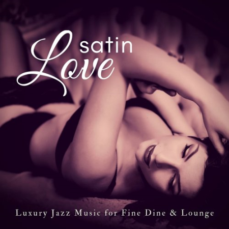 VA - Satin Love (Luxury Jazz Music For Fine Dine & Lounge) (2018)