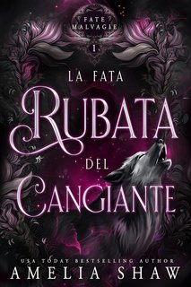 Amelia Shaw - Fate Malvagie Vol. 1. La Fata Rubata del Cangiante (2024)