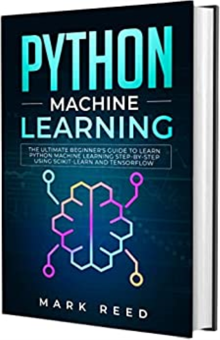 Python Machine Learning: The Ultimate Beginner's Guide to Learn Python Machine Learning Step by Step using Scikit-Learn