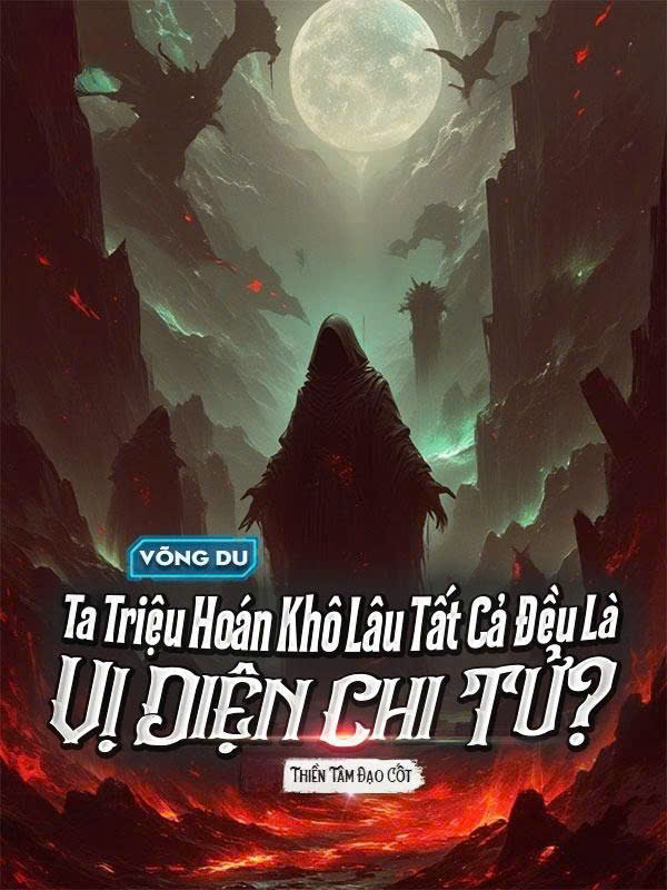 Võng Du: Ta Triệu Hoán Khô Lâu Tất Cả Đều Là Vị Diện Chi Tử?