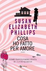 Susan Elizabeth Phillips – Cosa ho fatto per amore (2017)