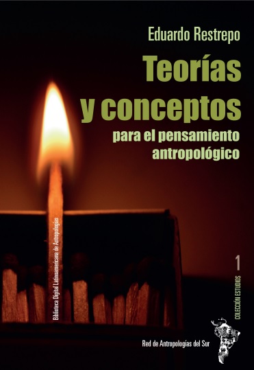 Teorías y conceptos para el pensamiento antropológico - Eduardo Restrepo (PDF) [VS]