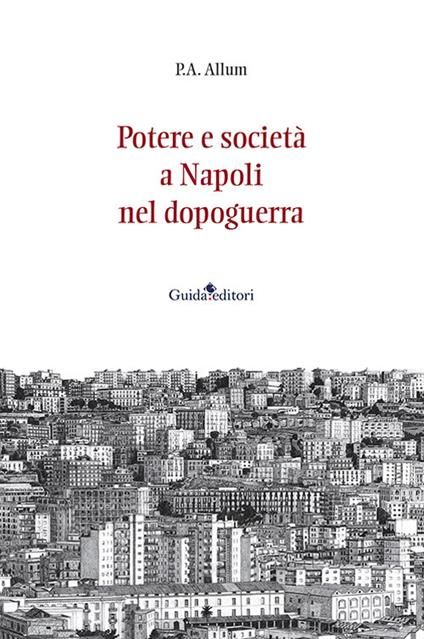 LIBRI - "Potere e società a Napoli nel Dopoguerra" di Percy Allum, incontro  a Napoli lunedì 8 aprile