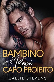 Callie Stevens - Hawthorns 4. Un bambino per il papà capo proibito (2024)