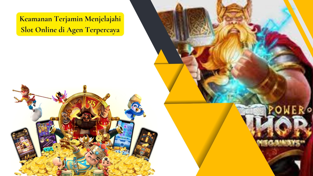 Keamanan Terjamin Menjelajahi Slot Online di Agen Terpercaya