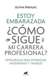 ESTOY EMBARAZADA, ¿COMO SIGUE MI CARRERA PROFESIONAL?, SILVINA PREKAJAC