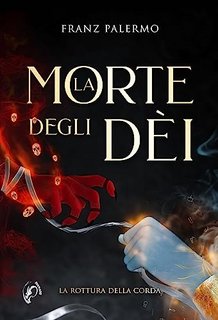 Franz Palermo - La morte degli Dèi Vol. 2. La rottura della corda (2023)