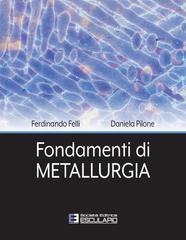 Ferdinando Felli, Daniela Pilone – Fondamenti di Metallurgia (2026)
