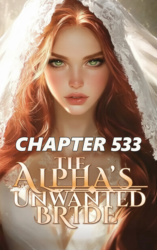 The Alpha s Unwanted Bride CHAPTER 533