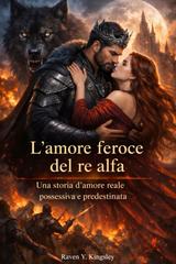 Raven Y. Kingsley – L’amore feroce del re alfa (2026)