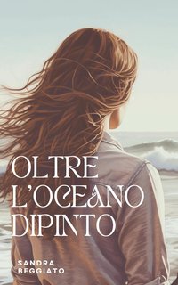 Sandra Beggiato - Oltre l'oceano dipinto (2024)