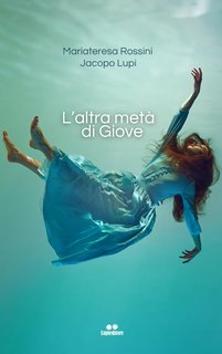 Mariateresa Rossini e Jacopo Lupi - L'altra metà di Giove (2024)