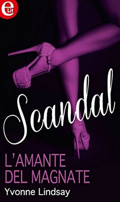 Yvonne Lindsay - Scandal vol. 2. L'amante del magnate (2015)