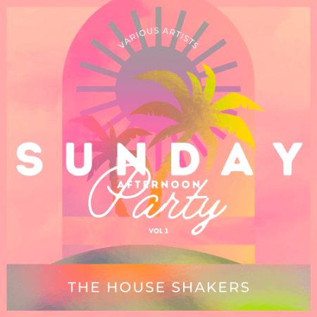 dea16bb7 8be3 4002 8d9b 79f55f8e69ee - VA - Sunday Afternoon Party (The House Shakers) Vol.1 (2022)