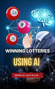 Winning Lotteries using AI: How Artificial Intelligence can be used through numerical analysis to predict the Lottery Numbers