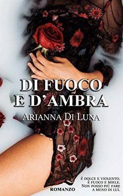 Arianna Di Luna - Di fuoco e d'ambra (2019)