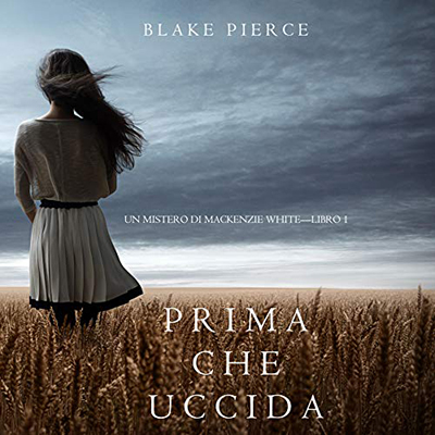 Blake Pierce - Prima Che Uccida꞉ Un Mistero di Mackenzie White 1 (2020) (mp3 - 128 kbps)