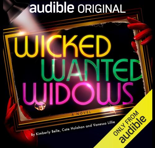Kimberly Belle, Vanessa Lillie, Cate Holahan Wicked Wanted Widows, A Novel- The Widows, Book 3. 