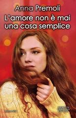 Anna Premoli – L’amore non è mai una cosa semplice (2015)