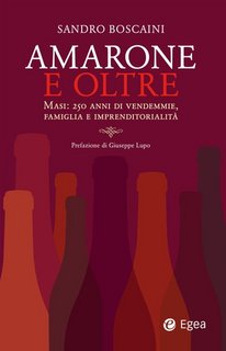 Sandro Boscaini - Amarone e oltre. Masi: 250 anni di vendemmie, famiglia e imprenditorialità (2022)