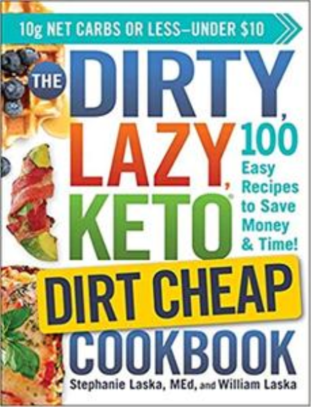 The DIRTY, LAZY, KETO Dirt Cheap Cookbook: 100 Easy Recipes to Save Money & Time!