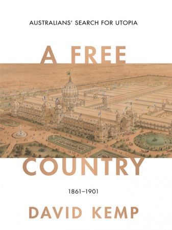A Free Country: Australians' Search for Utopia 1861-1901