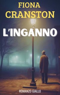 Fiona Cranston - Le inchieste ad alto rischio di John Wells Vol. 1. L'inganno (2024)