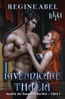Regine Abel - Ancelle Del Sangue di Karthia  Vol. 1. Rivendicare Thalia (2024)