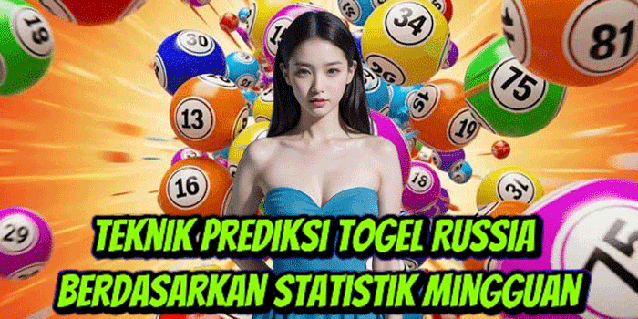 Teknik Prediksi Togel Russia Berdasarkan Statistik Mingguan