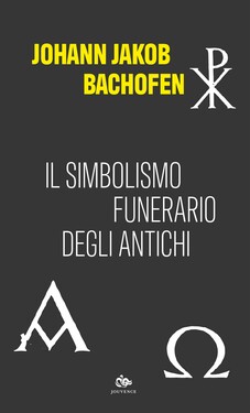 Johann Jakob Bachofen – Il simbolismo funerario degli antichi (2021)