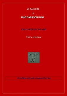 Tino Sabaschi Dini - I ragazzi di Colade. Titti e Andrea (2023)