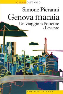 Simone Pieranni - Genova macaia. Un viaggio da Ponente a Levante (2017)