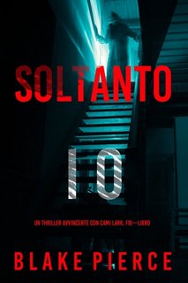 Blake Pierce - Soltanto io (Cami Lark, FBI - Libro 1) (2022)