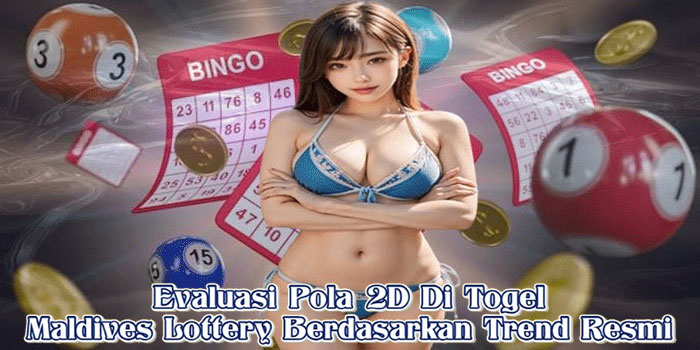 Evaluasi Pola 2D Di Togel Maldives Lottery Berdasarkan Trend Resmi