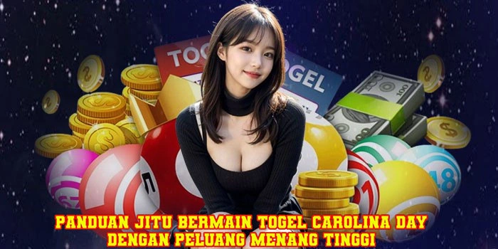 Panduan Jitu Bermain Togel Carolina Day Dengan Peluang Menang Tinggi