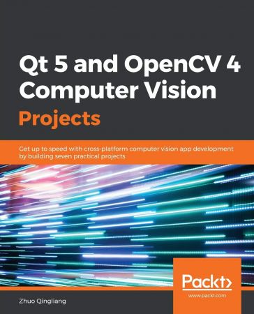 Qt 5 and OpenCV 4 Computer Vision Projects: Get up to speed with cross-platform computer vision app development...(True EPUB)